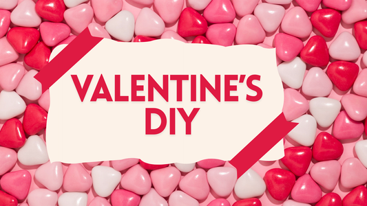 VALENTINE’S  DIY